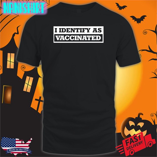 The Babylon Bee Shop I Identify As Vaccinated Shirt