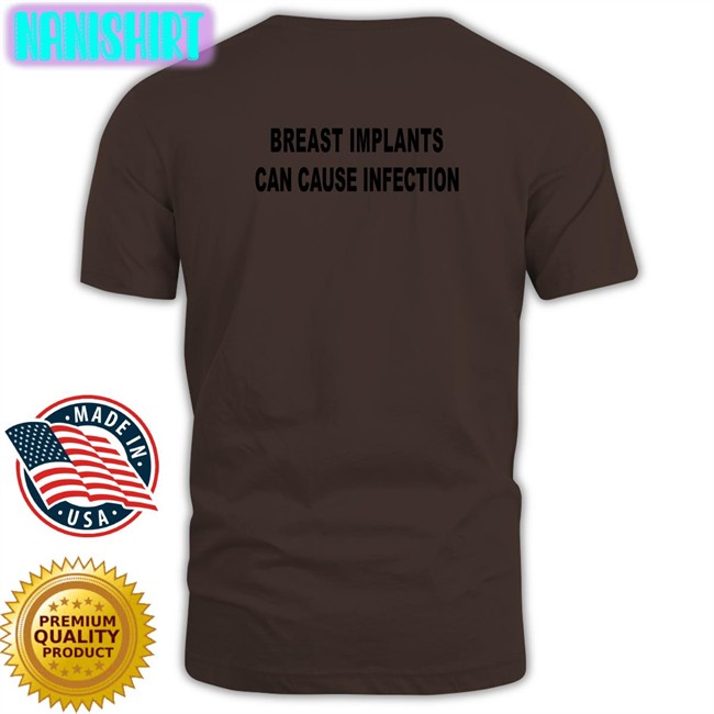 Shirts That Go Hard Breast Implants Can Cause Infection T Shirt Shirtsthtgohard