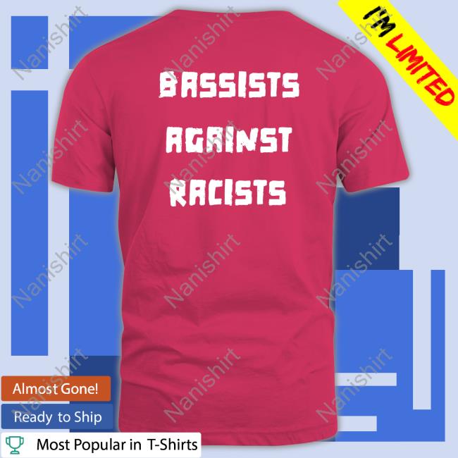 Bassists Against Racists Shirts