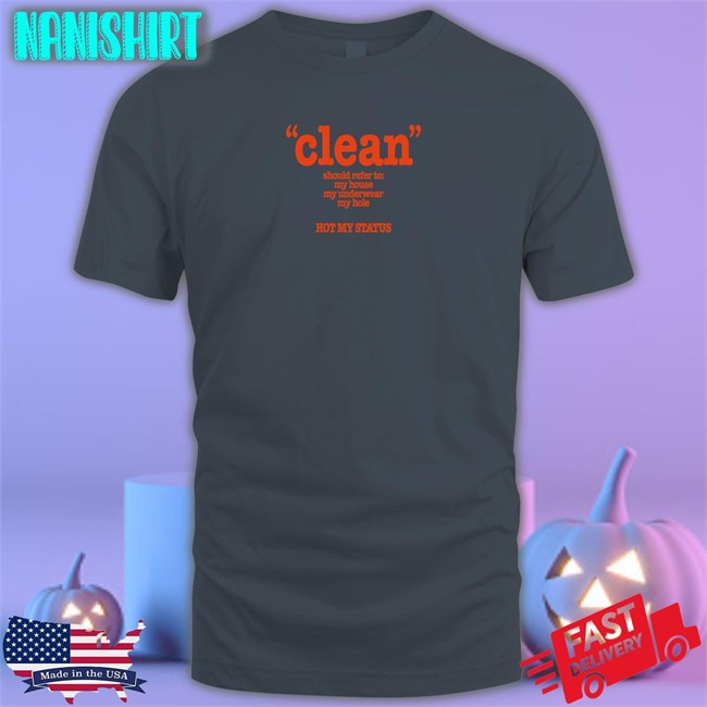 Shirts That Go Hard Clean Should Refer To My House My Underwear My Hole Hot My Status Long Sleeve Tee Shirtsthtgohard