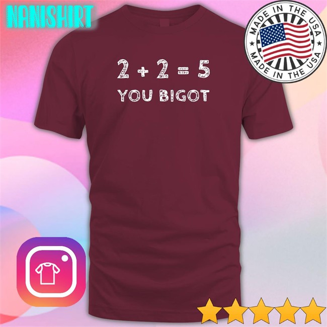 Two + Two Equals Five You Bigot Long Sleeve Tee