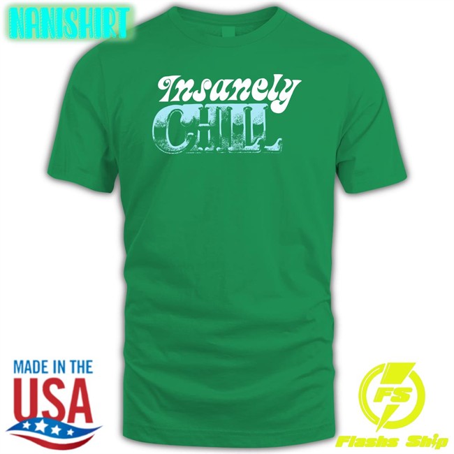 Insanely Chill T Shirt