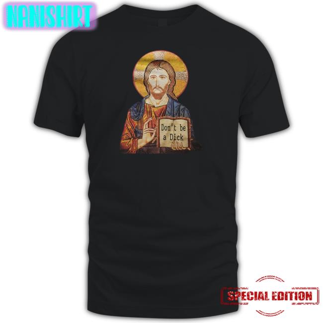 Jesus Don't Be A Dick Tee Shirt RevDaniel