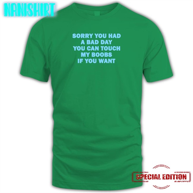 Omighty Merch Sorry You Had A Bad Day You Can Touch My Boobs If You Want V Neck T Shirt Meowri