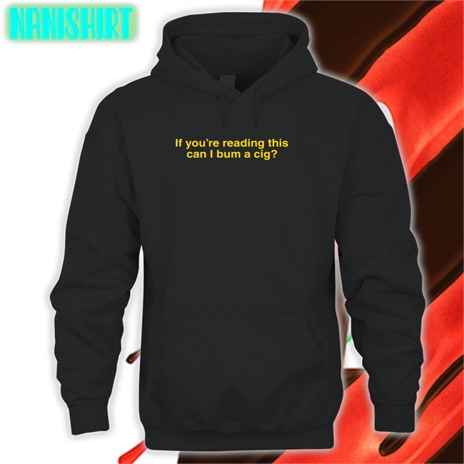 Shitheadsteve Shop If You're Reading This Can I Bum A Cig Crewneck Sweatshirt