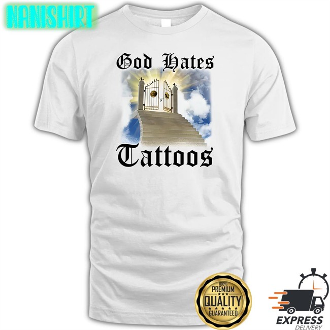 God Hates Tattoos Shirt Shirtsthtgohard