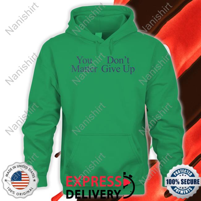 You Matter Don't Give Up Hoodie Prayingg Merch