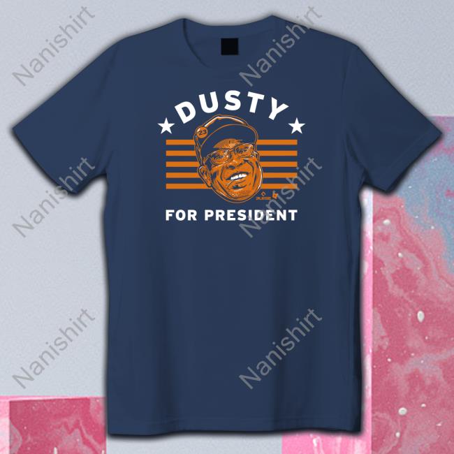 Dusty Baker For President Shirts Breakingt