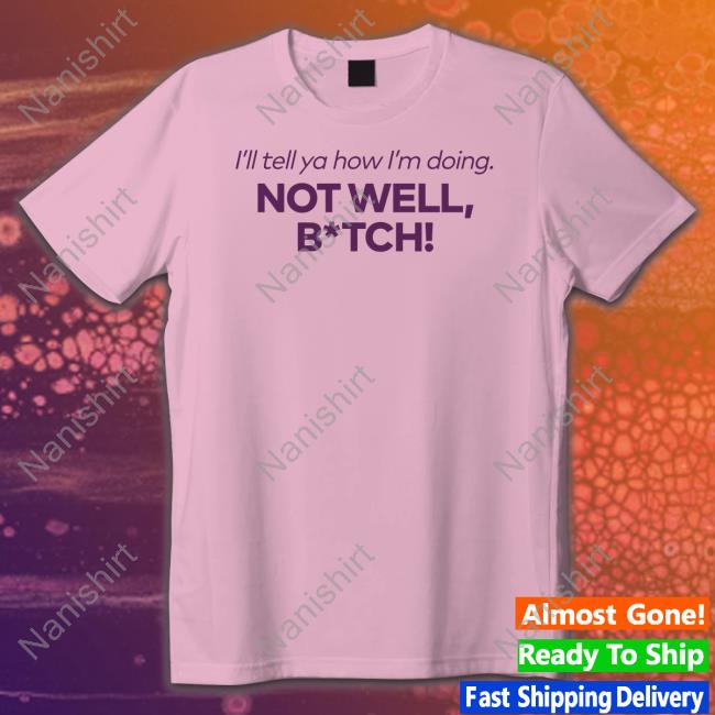 Bravo Merch I'll Tell Ya How I'm Doing Not Well Bitch Long Sleeve Tee