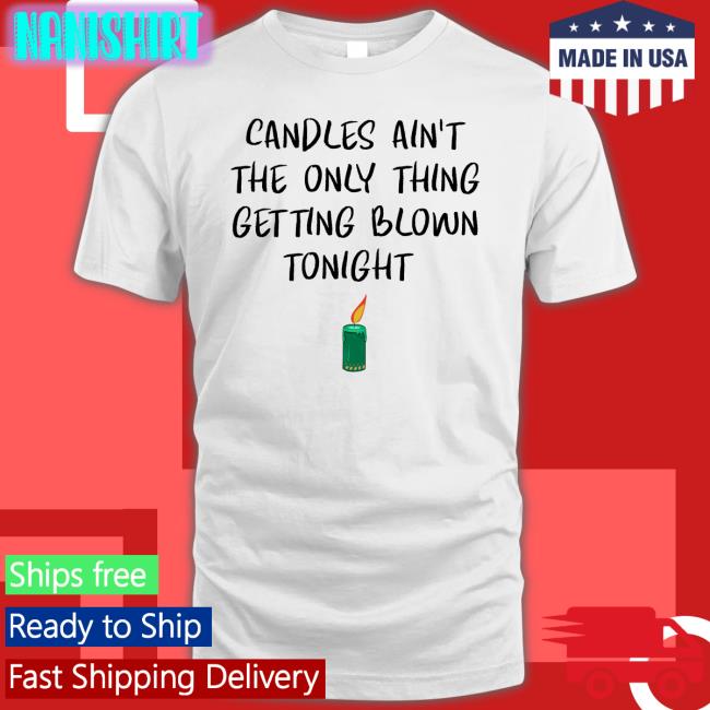 Candles Ain't The Only Thing Getting Blown Tonight Hoodie