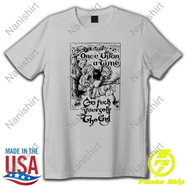 Once Upon A Time Go Fuck Yourself The End Tee Shirts Shirtsthtgohard