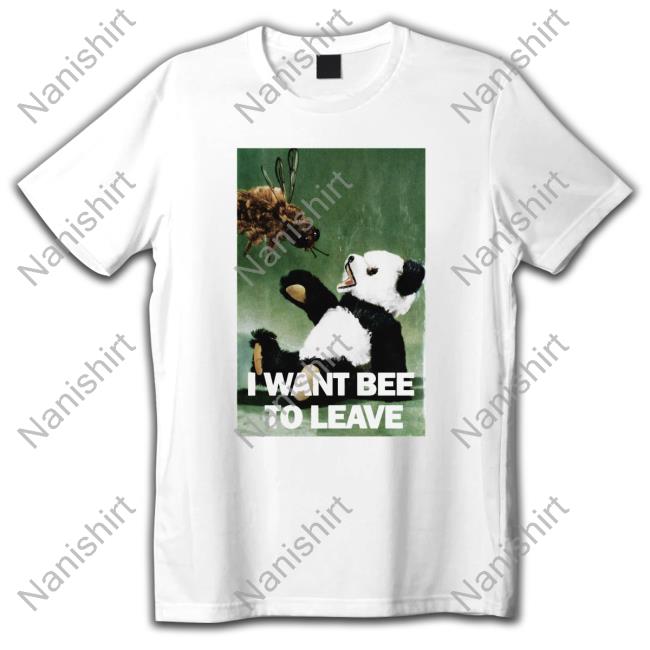 Shirts That Go Hard I Want Bee To Leave Edition Limited Tee