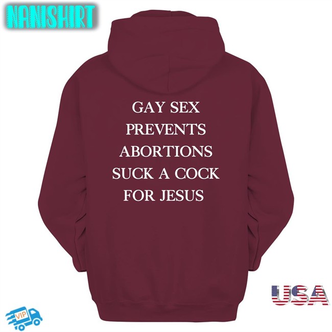 Gay Sex Prevents Abortions Suck A Cock For Jesus Sweatshirt Shirts With Threatening Auras