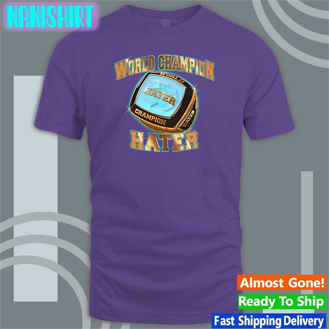 World Champion Hater Shirts Shitheadsteve