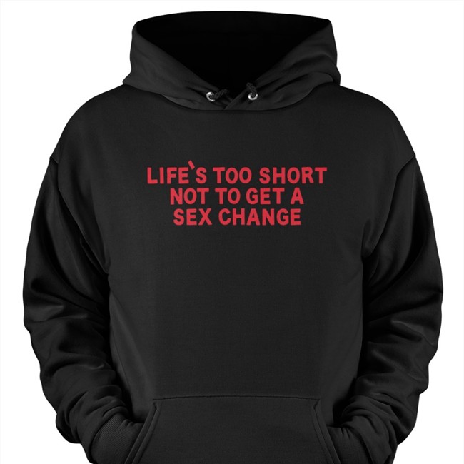Girl Of Swords Merchandise Life's Too Short Not To Get A Sex Change Sweatshirt Black