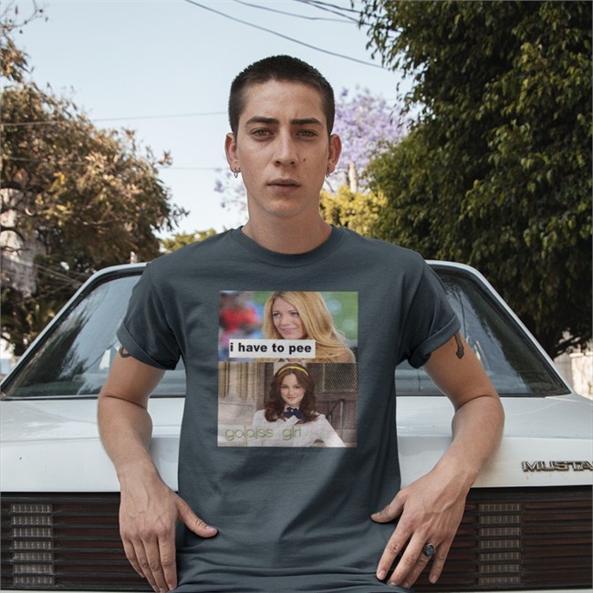 Gossip Girl I Have To Pee Go Piss Girl Shirt White Shirts That Go Hard