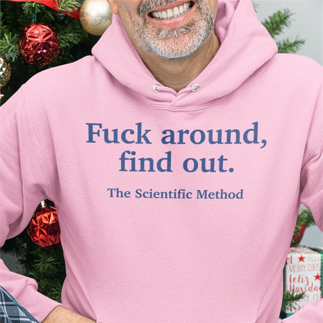 Fuck Around Find Out The Scientific Method Tee Shirt Caitysecret