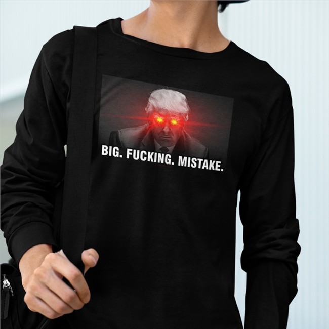 Big Fucking Mistake Shirt
