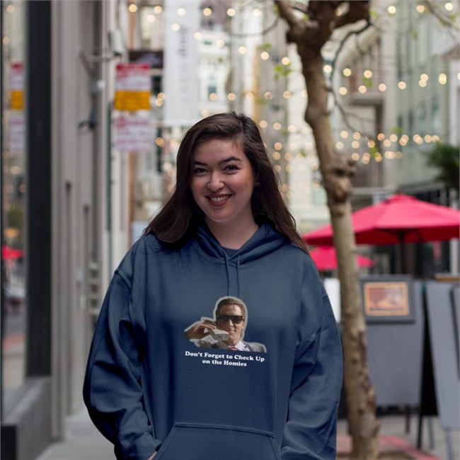 Don't Forget To Check Up On The Homies Hoodie