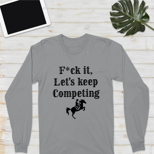 Fuck It Let's Keep Competing T Shirt