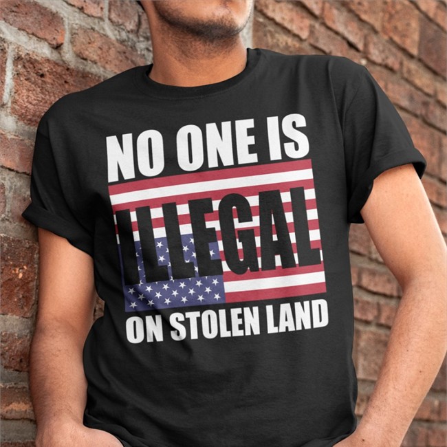 No One Is Illegal On Stolen Land Tee