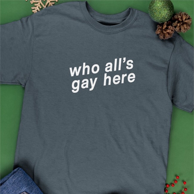 Who All's Gay Here Shirt Grey