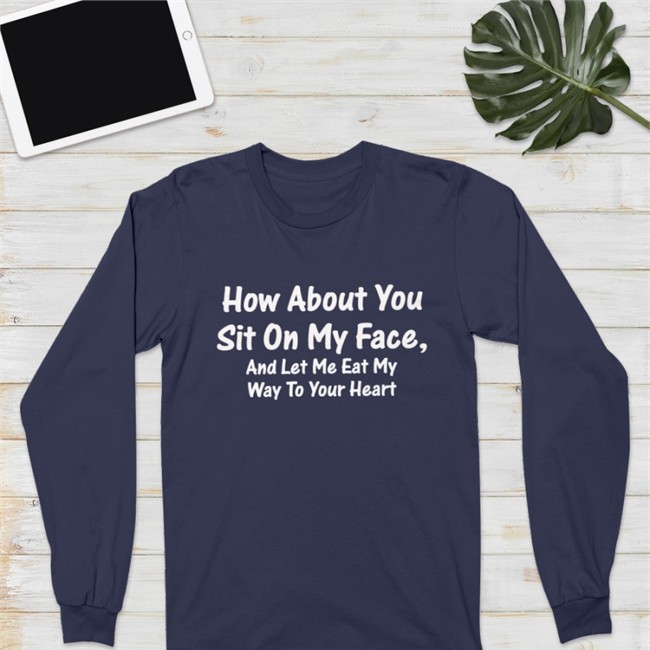 How About You Sit On My Face And Let Me Eat My Way To Your Heart Hoodie
