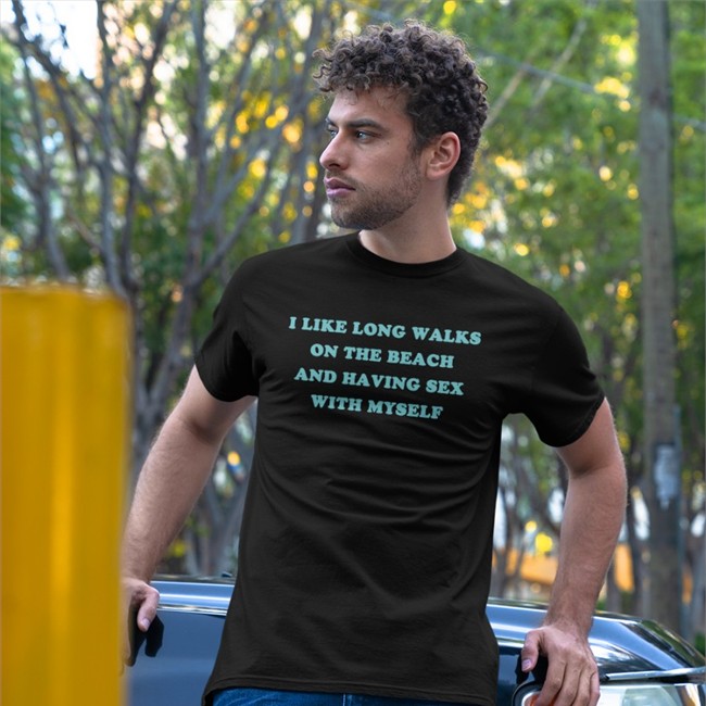 Shirts That Go Hard Merch I Like Long Walks On The Beach And Having Sex With Myself T-Shirts