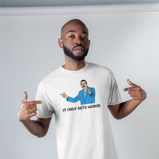 It Only Gets Worse Shirt White