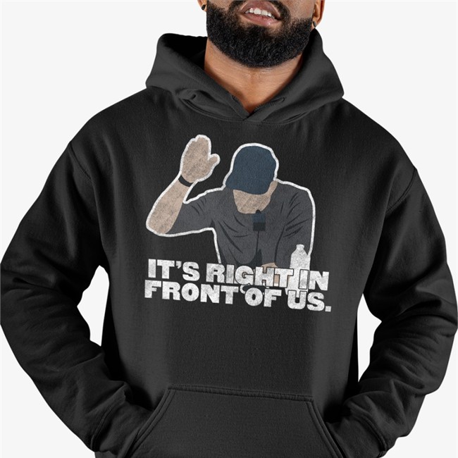 It's Right In Front Of Us Tee Shirt