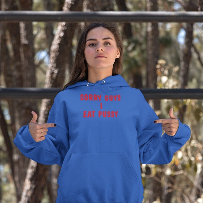 Shirts That Go Hard Merch Sorry Guys I Eat Pussy Hoodie