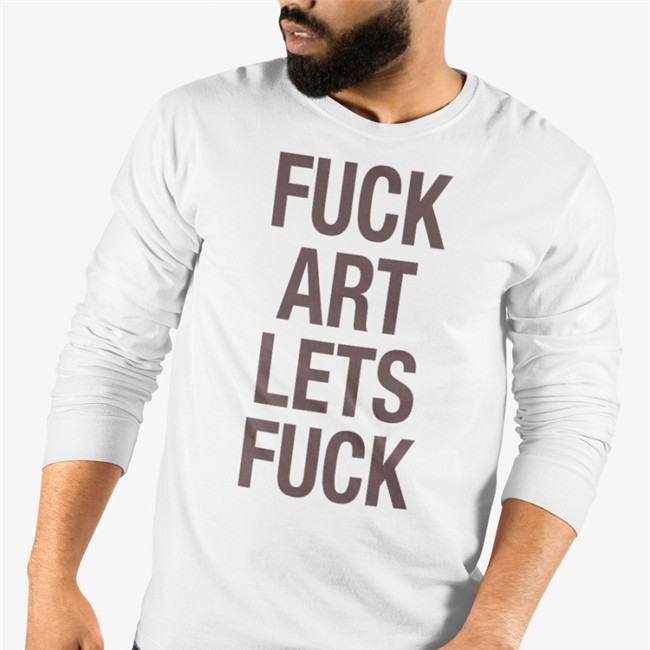 Shirts That Go Hard Fuck Art Lets Fuck T Shirt White Shirtsthtgohard
