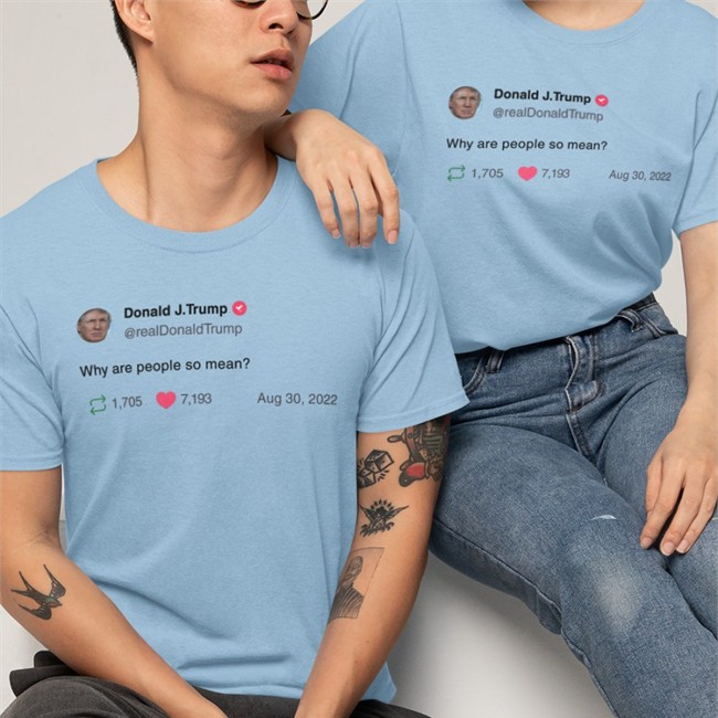 Donald J Trump Why Are People So Mean Shirt
