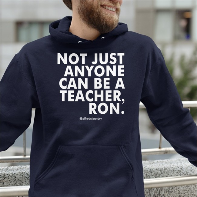 Not Just Anyone Can Be A Teacher Ron Sweatshirt
