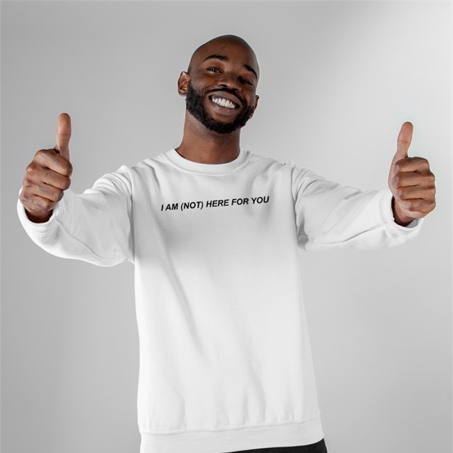 I Am Not Here For You shirt