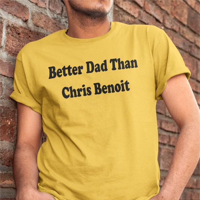 White Just Talk Wrestling Better Dad Than Chris Benoit Shirt WWECastle