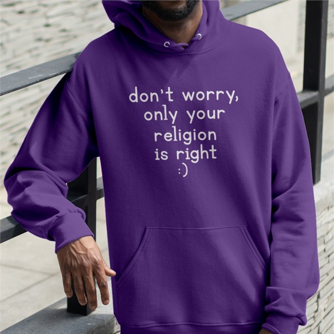 Don't Worry Only Your Religion Is Right Tee Shirt