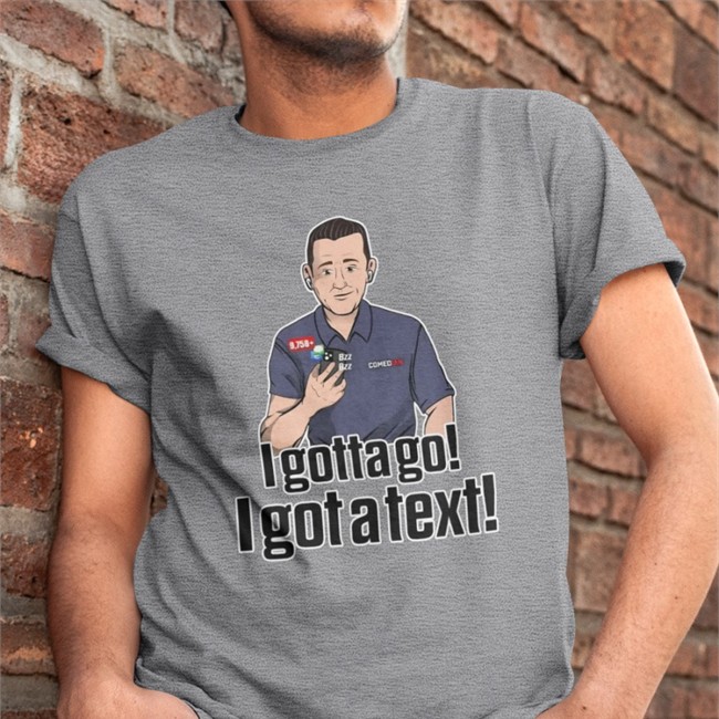I Gotta Go I Got A Text T Shirt Rapsheet & Friends Pat Mcafee Merch