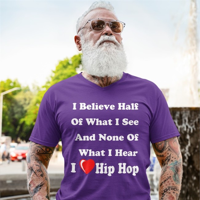 I Believe Half Of What I See And None Of What I Hear I Love Hip Hop Tee Shirt