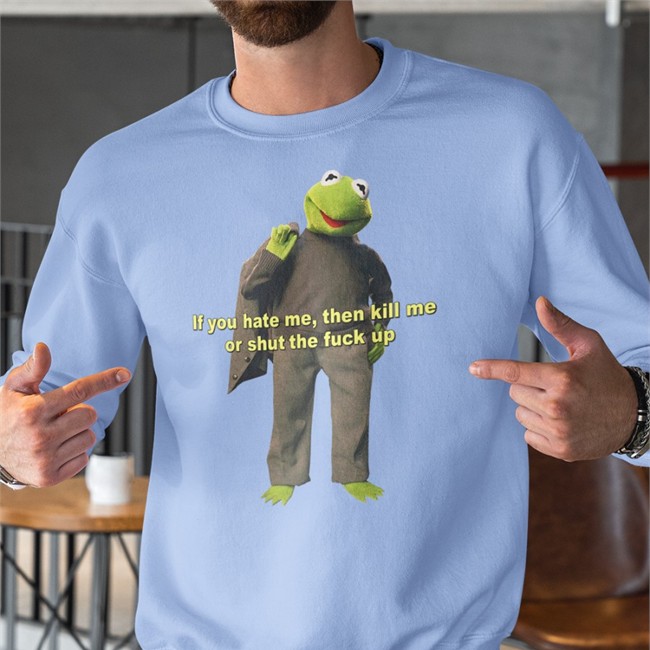 Jasonguo Merch If You Hate Me Then Kill Me Or Shut The Fuck Up Tee Shirt Shirts That Go Hard