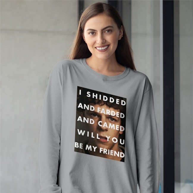 I Shidded And Farded And Camed Will You Be My Friend Tee Shirt Shirts That Go Hard
