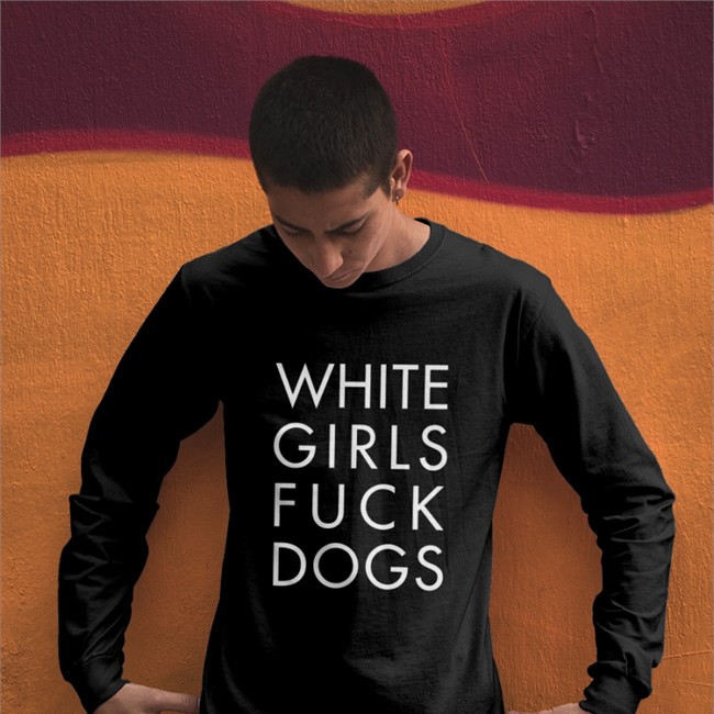 White Girls Fuck Dogs Sweatshirt