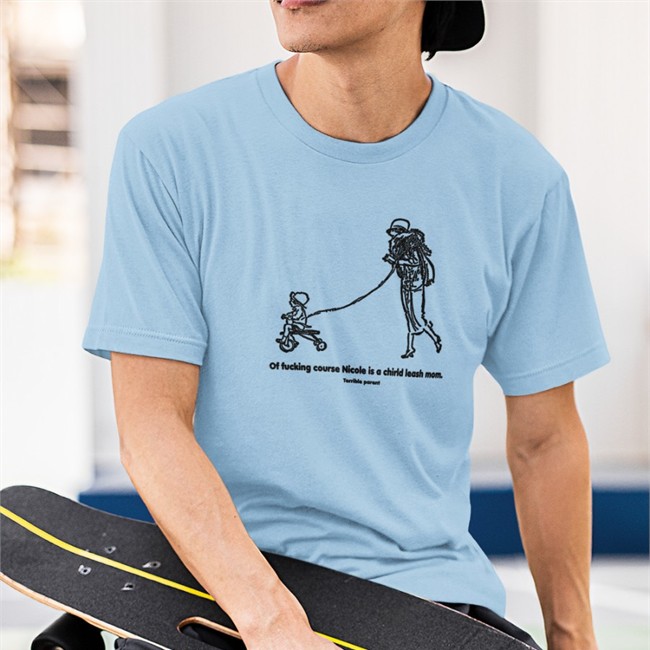 Of Fucking Course Nicole Is A Chirld Leash Mom Terrible Parent Shirt