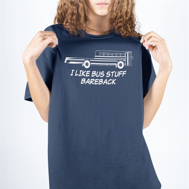I Like Bus Stuff Bareback T Shirt Robert Dunn Agingwheels