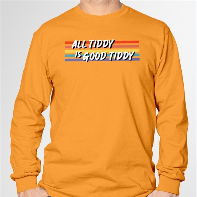 All Tidy Is Good Tiddy Shirts