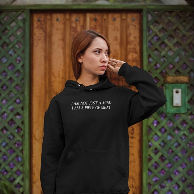 Shirts That Go Hard I Am Not Just A Mind I Am A Piece Of Meat Sweatshirt