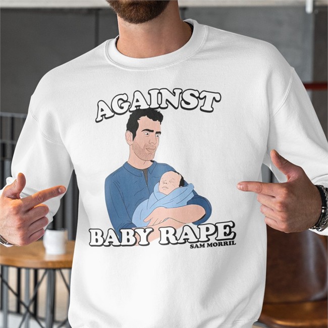 Against Baby Rape T Shirt Sam Morril