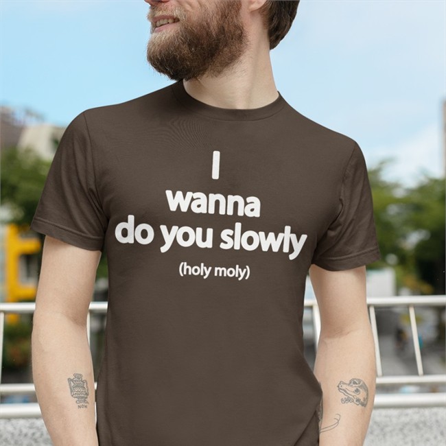 Wanna Do You Slowly Holy Moly Hat