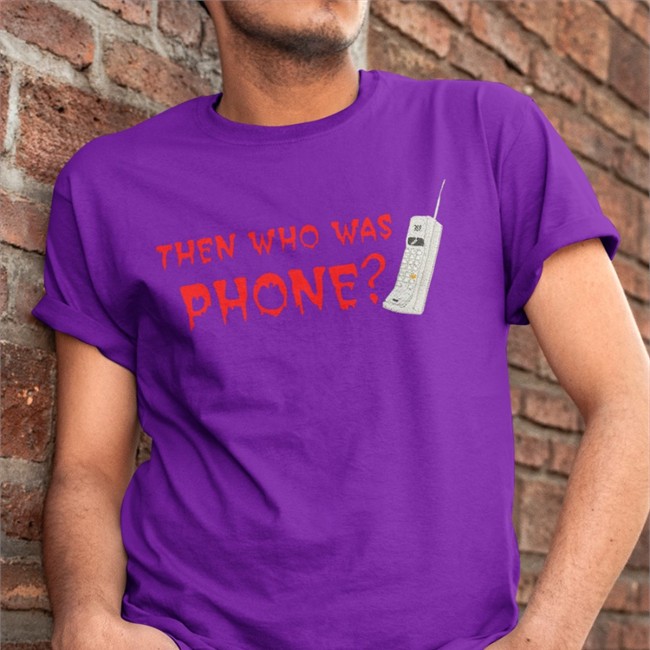 Then Who Was Phone Tee Shirt