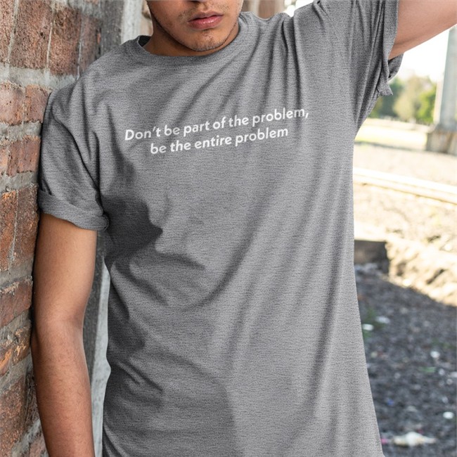 Don't Be Part Of The Problem Be The Entire Problem Long Sleeve Shirt